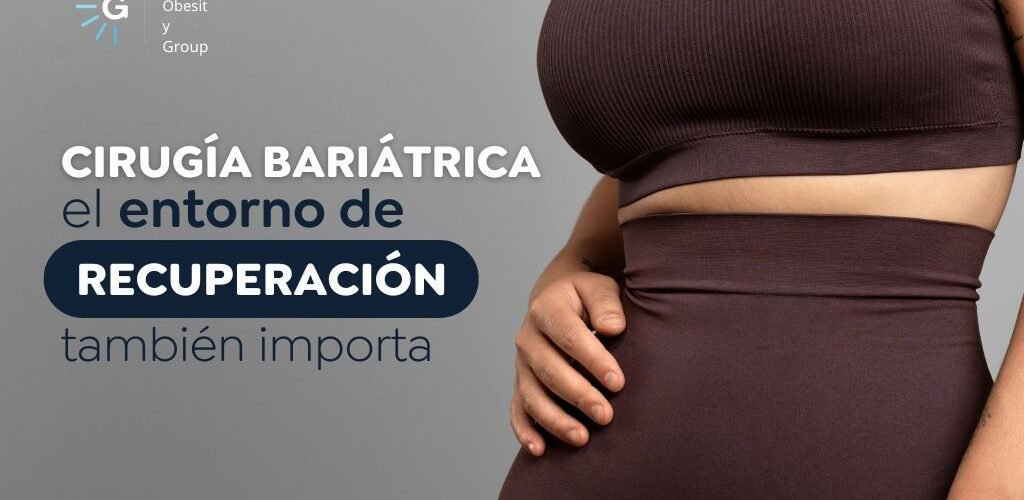 Cirugía bariátrica postoperatorio el entorno de recuperación también importa