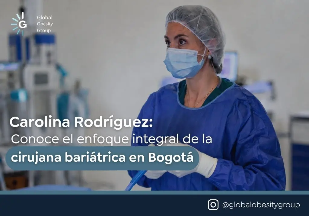 Carolina Rodríguez Conoce el enfoque integral de la cirujana bariátrica en Bogotá - global obesity group