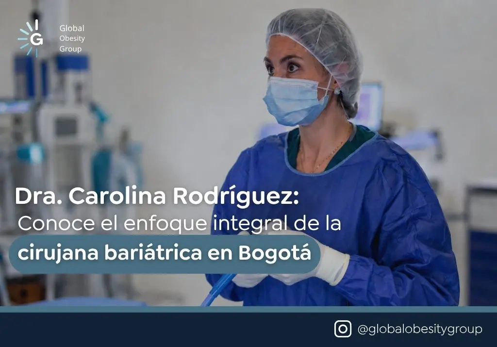 Dra. Carolina Rodríguez Conoce el enfoque integral de la cirujana bariátrica en Bogotá - global obesity group