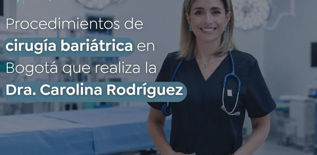 Procedimientos de cirugía bariátrica en Bogotá que realiza la Dra. Carolina Rodríguez - Global Obesity Group