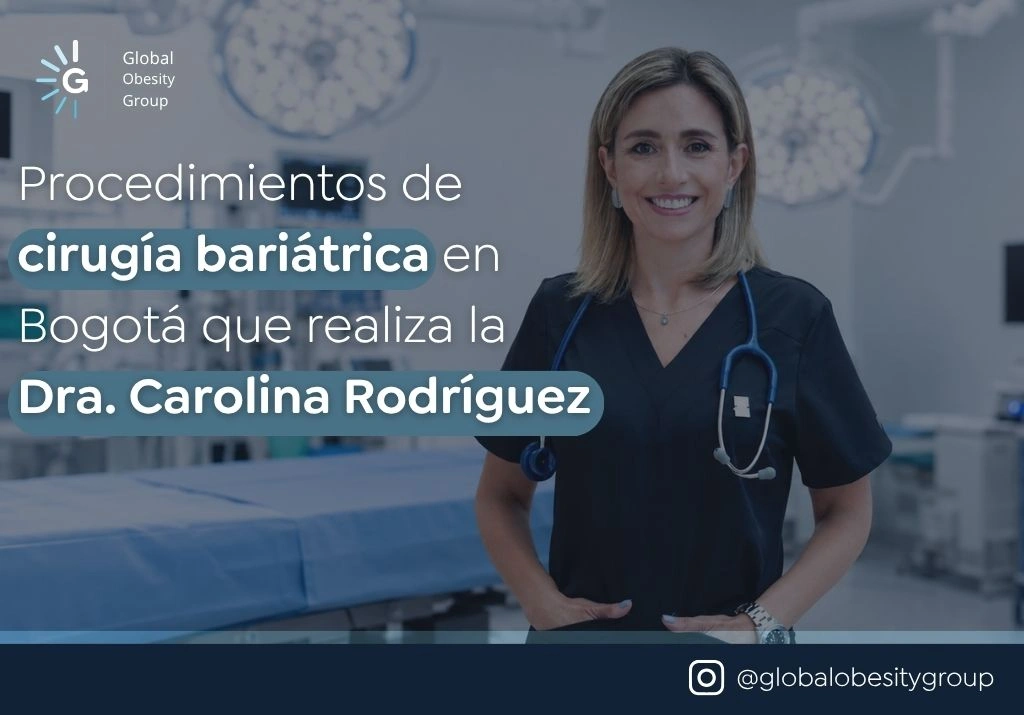 Procedimientos de cirugía bariátrica en Bogotá que realiza la Dra. Carolina Rodríguez - Global Obesity Group