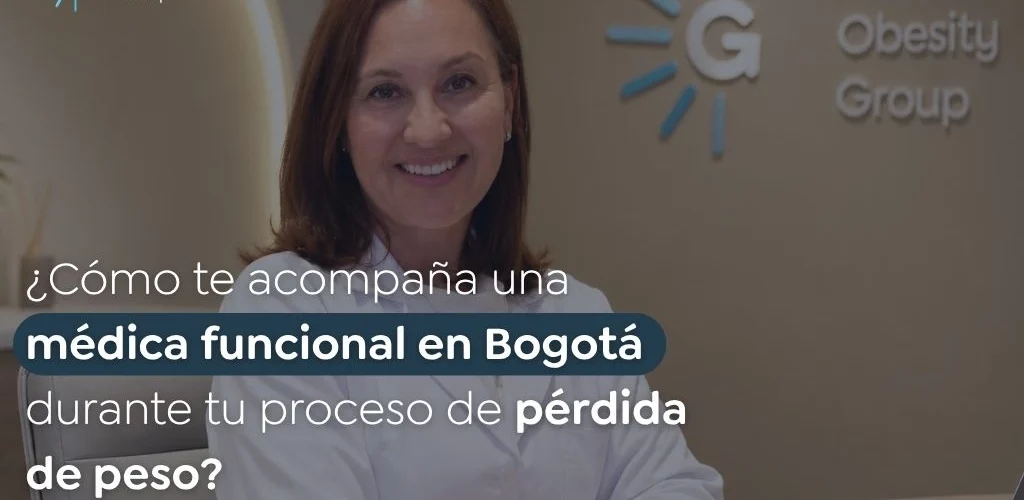 Cómo te acompaña una médica funcional en Bogotá durante tu proceso de pérdida de peso - Global Obesity Group - Bogotá